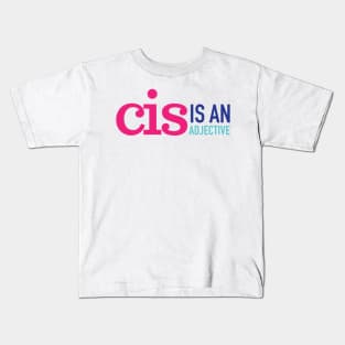 CIS is an adjective Kids T-Shirt